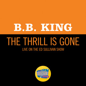ดาวน์โหลดและฟังเพลง The Thrill Is Gone (Live On The Ed Sullivan Show, October 18, 1970) พร้อมเนื้อเพลงจาก B.B.King