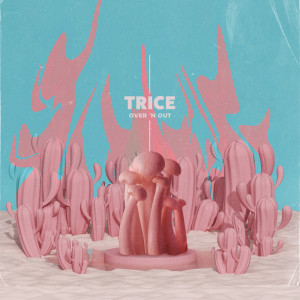 Listen to Over 'n Out song with lyrics from Trice