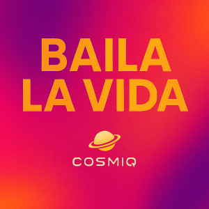 Baila La Vida dari Cosmiq