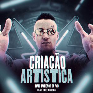 ดาวน์โหลดและฟังเพลง Criação Artistica (feat. Gree Cassua) พร้อมเนื้อเพลงจาก MC Menor da VD