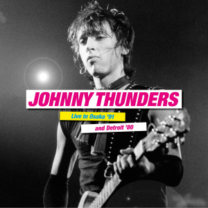 Album Live in Osaka’91 and Detroit’80 from Johnny Thunders