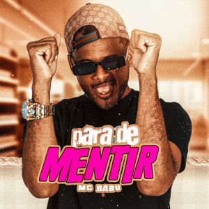 ดาวน์โหลดและฟังเพลง Para de Mentir พร้อมเนื้อเพลงจาก Mc Babu