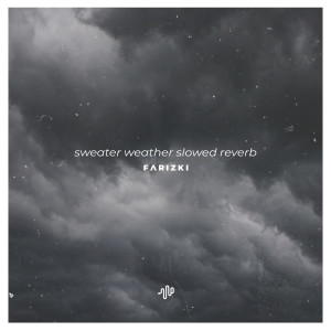 Album Sweater Weather (Slowed Reverb) - and All I Am Is a Man, I Want the World in My Hands oleh Farizki