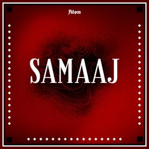 Listen to SAMAAJ song with lyrics from Adøm