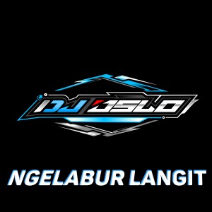 Dengarkan Ngelabur Langit lagu dari DJ OSLO dengan lirik