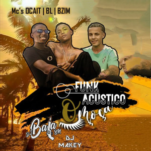 ดาวน์โหลดและฟังเพลง Funk Acustico o Moça (Explicit) พร้อมเนื้อเพลงจาก Dj Makey