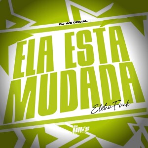 DJ WZ OFICIAL的专辑Ela Esta Mudada Eletrofunk (Explicit)