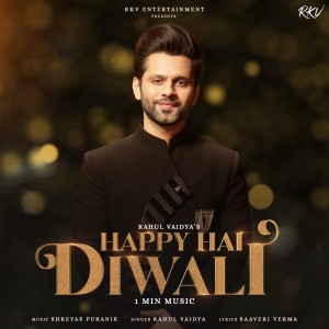 Listen to Happy Hai Diwali - 1 Min Music song with lyrics from Rahul Vaidya