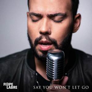 Listen to Say You Won't Let Go song with lyrics from Filipe Labre