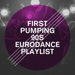 อัลบัม First Pumping 90s Eurodance Playlist ศิลปิน Lo mejor de Eurodance