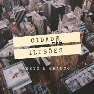 收聽Preto e Branco的Cidade das Ilusões歌詞歌曲