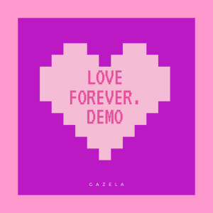 Listen to LOVE FOREVER. (Demo) song with lyrics from Gazela