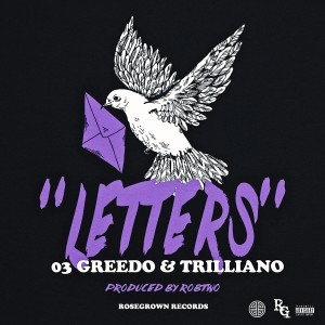 RoseGrown的專輯Letters (feat. Trilliano & 03 Greedo)
