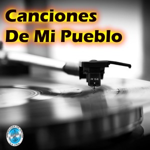 Album Canciones de Mi Pueblo oleh Varios Artistas