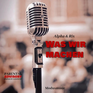 Listen to Was Wir Machen (Explicit) song with lyrics from Alpha
