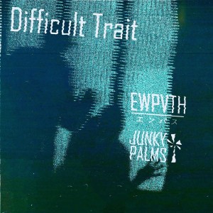收听EWPVTH的Difficult Trait (Original Mix)歌词歌曲
