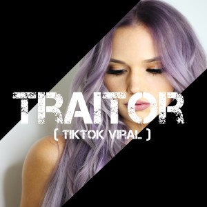 Dengarkan lagu Traitor ( TikTok Viral ) nyanyian Dj Viral TikToker dengan lirik