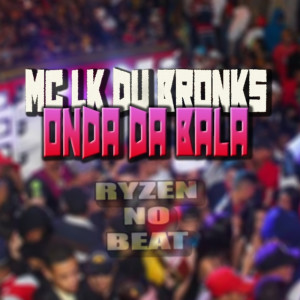 Listen to Onda da bala (Explicit) song with lyrics from MC LK Du Bronks