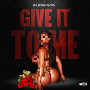 Blessings的专辑Give It to Me (Explicit)