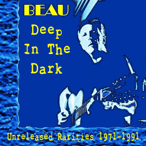 อัลบัม Deep In The Dark: Unreleased Rarities 1971 - 1991 ศิลปิน Beau