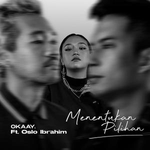 Dengarkan lagu Menentukan Pilihan (feat. Oslo Ibrahim) nyanyian OKAAY dengan lirik