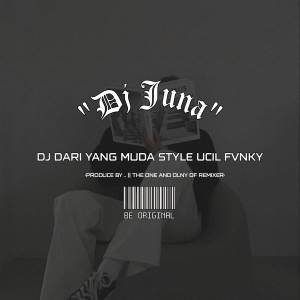 DJ DARI YANG MUDA STYLE UCIL FVNKY dari DJ JUNA