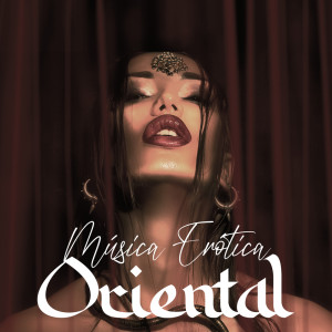 Album Música Erótica Oriental (Hacer el Amor, Sexo Tántrico, Atmósfera Erótica, Yoga para Parejas) from 