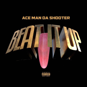 ดาวน์โหลดและฟังเพลง Beat It Up (Explicit) พร้อมเนื้อเพลงจาก Ace Man Da shooter