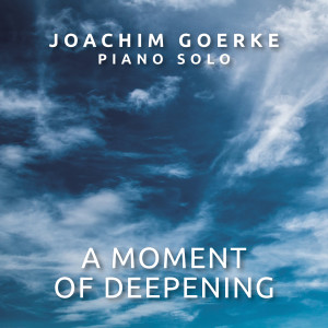 Joachim Goerke的专辑A Moment of Deepening (Piano Solo)