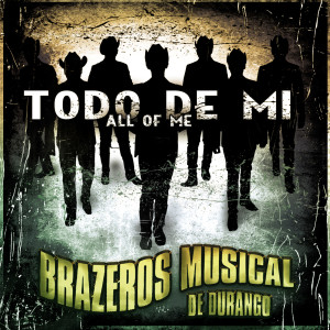 Dengarkan lagu Todo De MI All of Me nyanyian Brazeros Musical De Durango dengan lirik