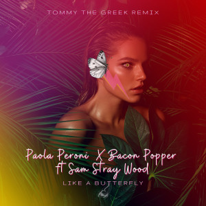 收听Paola Peroni的Like A Butterfly (Tommy The Greek Extended Mix)歌词歌曲