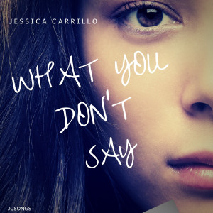 Listen to What You Don't Say song with lyrics from Jessica Carrillo