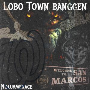 收聽Noluvmenace的Lobo Town Banggen (Explicit)歌詞歌曲