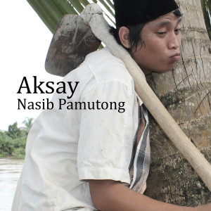Album Nasib Pamutong oleh Aksay