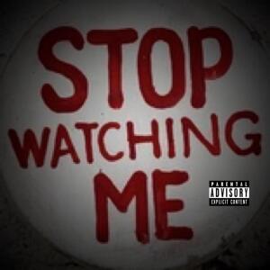 Ceerocc Ya Bish的专辑Stop Watching Me (Explicit)