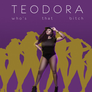 Dengarkan lagu Who's That Bitch? (Explicit) nyanyian Teodora dengan lirik