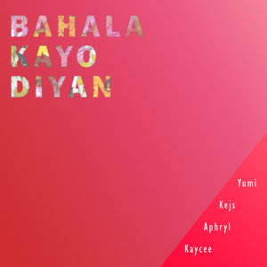 收聽群星的Bahala Kayo Dyan歌詞歌曲