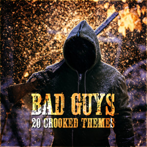 Album Bad Guys - 20 Crooked Themes from 
