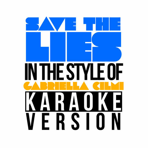 Save the Lies (In the Style of Gabriella Cilmi) [Karaoke Version]