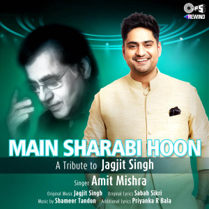 Main Sharabi Hoon (Tips Rewind: A Tribute to Jagjit Singh)