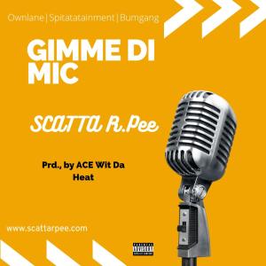 ดาวน์โหลดและฟังเพลง Gimme Di Mic (Explicit) พร้อมเนื้อเพลงจาก Scatta R.Pee