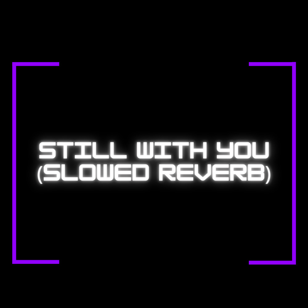 Still With You (Slowed Reverb) (Remix)