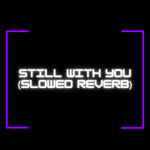 ดาวน์โหลดและฟังเพลง Still With You (Slowed Reverb) (Remix) พร้อมเนื้อเพลงจาก DJ Fronteo