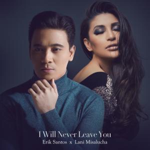 收聽Erik Santos的I Will Never Leave You歌詞歌曲