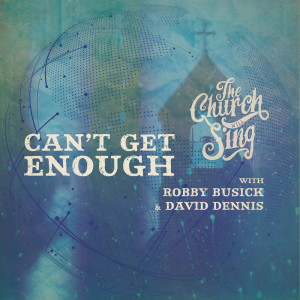 收聽The Church Will Sing的Can't Get Enough歌詞歌曲