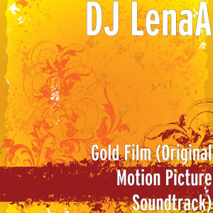 ดาวน์โหลดและฟังเพลง Gold Film (Original Motion Picture Soundtrack) พร้อมเนื้อเพลงจาก DJ LenaA