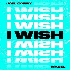 收聽Joel Corry的I Wish (feat. Mabel)歌詞歌曲