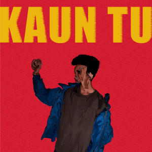 Listen to Kaun Tu (Explicit) song with lyrics from Ajuktion
