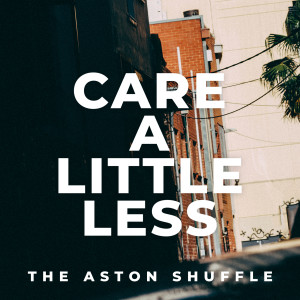 Album Care A Little Less (Explicit) from The Aston Shuffle