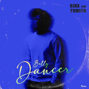 ดาวน์โหลดและฟังเพลง Belly dancer (feat. Tsmith) พร้อมเนื้อเพลงจาก Rixx